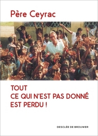 TOUT CE QUI N'EST PAS DONNE EST PERDU !