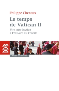 LE TEMPS DE VATICAN II - UNE INTRODUCTION A L'HISTOIRE DU CONCILE