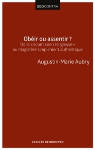 OBEIR OU ASSENTIR ? - DE LA SOUMISSION RELIGIEUSE AU MAGISTERE SIMPLEMENT AUTHENTIQUE