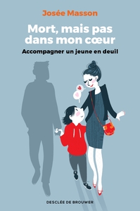 MORT, MAIS PAS DANS MON COEUR - ACCOMPAGNER UN JEUNE EN DEUIL