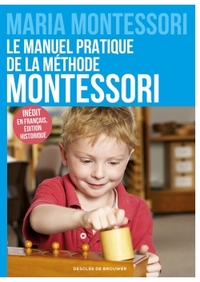 LE MANUEL PRATIQUE DE LA METHODE MONTESSORI - INEDIT EN FRANCAIS, EDITION HISTORIQUE