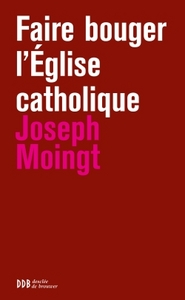 FAIRE BOUGER L'EGLISE CATHOLIQUE