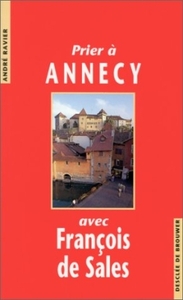 PRIER A ANNECY AVEC FRANCOIS DE SALES