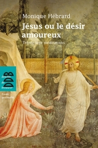 JESUS OU LE DESIR AMOUREUX - TRENTE-SEPT MEDITATIONS EN TOUTE LIBERTE