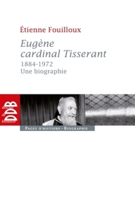 EUGENE, CARDINAL TISSERANT (1884-1972) - UNE BIOGRAPHIE