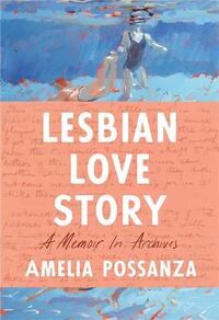LESBIAN LOVE STORY A MEMOIR IN ARCHIVES /ANGLAIS