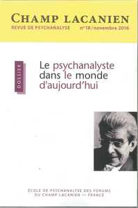 Champ Lacanien N°18 Le Psychanalyste Dans Le Monde D'Aujourd'Hui Nov.2016