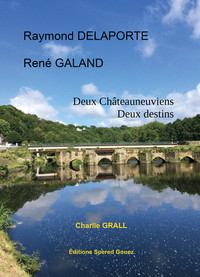 RAYMOND DELAPORTE - RENE GALAND - DEUX CHATEAUNEUVIENS DEUX DESTINS