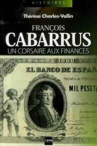 FRANCOIS CABARRUS. UN CORSAIRE AUX FINANCES