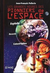 LES GRANDES HEURES DES PIONNIERS DE L'ESPACE. EXPLOITS, RECORDS, CATASTROPHES