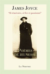 "SI TEMERAIRE, SI FIER ET PASSIONNE" - POEMES DE JEUNESSE