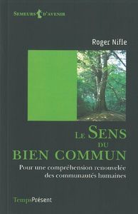 LE SENS DU BIEN COMMUN - POUR UNE COMPREHENSION RENOUVELEE DES COMMUNAUTES HUMAINES