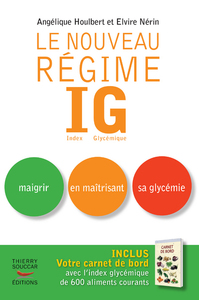 Le nouveau regime ig - nouvelle edition - maigrir en maitrisant sa glycemie