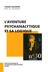 Champ Lacanien n°30 : L’aventure psychanalytique et sa logique