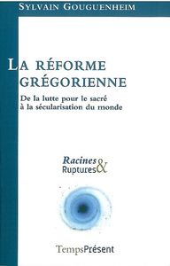 LA REFORME GREGORIENNE - DE LA LUTTE POUR LE SACRE A LA SECULARIS