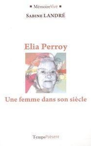 Elia Perroy - Une femme dans son siècle