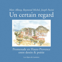 Un certain regard - promenade en Haute-Provence entre dessin & poésie