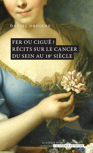 FER OU CIGUE ? RECITS SUR LE CANCER DU SEIN AU 18E SIECLE