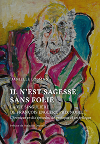 IL NEST SAGESSE SANS FOLIE - LA VIE SINGULIERE DE FRANCOIS ENGLERT, PRIX NOBEL. CHRONIQUE EN DIX EPI