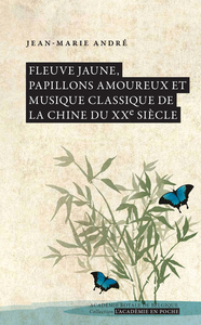 FLEUVE JAUNE, PAPILLONS AMOUREUX ET MUSIQUE CLASSIQUE DE LA CHINE DU XXE SIECLE