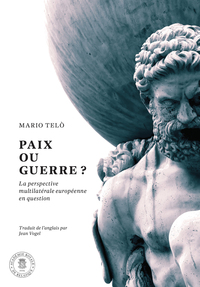 PAIX OU GUERRE ? - LA PERSPECTIVE MULTILATERALE EUROPEENNE EN QUESTION