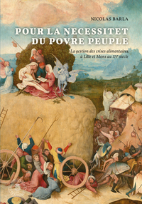 POUR LA NECESSITET DU POVRE PEUPLE - LA GESTION DES CRISES ALIMENTAIRES A LILLE ET MONS AU XVE SIECL