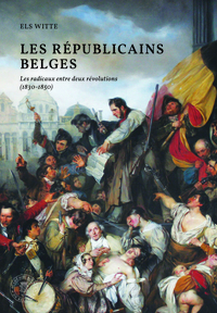 LES REPUBLICAINS BELGES - LES RADICAUX ENTRE DEUX REVOLUTIONS (1830-1850)