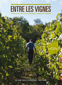 Entre les vignes 1 - Conversations libres avec des vigneron•nes de Bourgogne