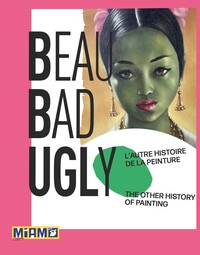 BEAUBADUGLY - L'AUTRE HISTOIRE DE LA PEINTURE / THE OTHER HISTORY OF PAINTING