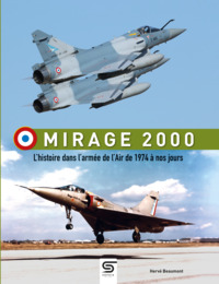 MIRAGE 2000 - L'HISTOIRE DANS L'ARMEE DE L'AIR DE 1974 A NOS JOURS