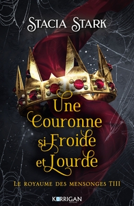 LE ROYAUME DES MENSONGES T3 - UNE COURONNE SI FROIDE ET LOURDE