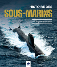 HISTOIRE DES SOUS-MARINS - DES ORIGINES A NOS JOURS