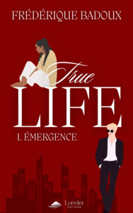 TRUE LIFE - T01 - EMERGENCE - TRUE LIFE  TOME 1