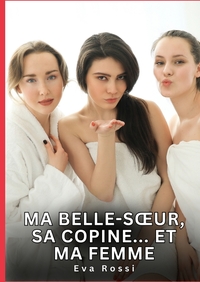 Ma belle-soeur, sa copine... Et ma femme