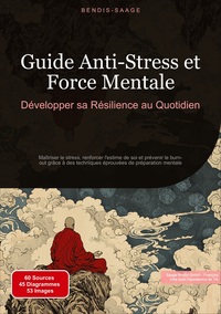 Guide Anti-Stress et Force Mentale: Développer sa Résilience au Quotidien