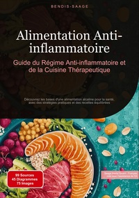 Alimentation Anti-inflammatoire: Guide du Régime Anti-inflammatoire et de la Cuisine Thérapeutique