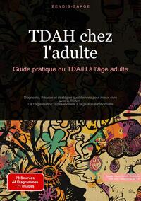 TDAH chez l'adulte: Guide pratique du TDA/H à l'âge adulte