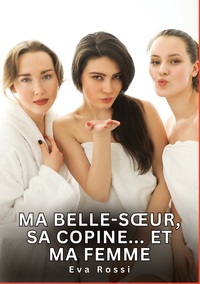 Ma belle-soeur, sa copine... Et ma femme