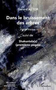 DANS LE BRUISSEMENT DES ARBRES - FEERIE THEATRE SUIVI DE SHAKUNTALA(S) (PREMIERES PAGES)