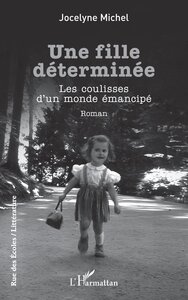 UNE FILLE DETERMINEE - LES COULISSES DUN MONDE EMANCIPE