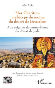 MAR CHARITON, ARCHETYPE DU MOINE DU DESERT DE JERUSALEM - AUX ORIGINES DU MONACHISME DU DESERT DE JU