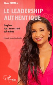LE LEADERSHIP AUTHENTIQUE - INSPIRER TOUT EN RESTANT SOI-MEME