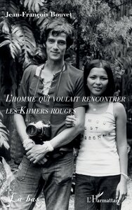 L’homme qui voulait rencontrer les Khmers rouges