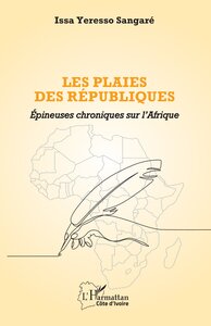 LES PLAIES DES REPUBLIQUES - EPINEUSES CHRONIQUES SUR L'AFRIQUE