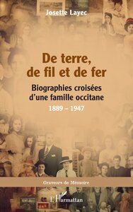 DE TERRE, DE FIL ET DE FER - BIOGRAPHIES CROISEES DUNE FAMILLE OCCITANE, 1889  1947