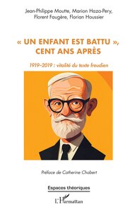 UN ENFANT EST BATTU  , CENT ANS APRES - 19192019 : VITALITE DU TEXTE FREUDIEN