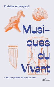 MUSIQUES DU VIVANT - L'EAU. LES PLANTES. LA TERRE. LE VENT.