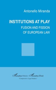INSTITUTIONS AT PLAY - FUSION AND FISSION OF EUROPEAN LAW