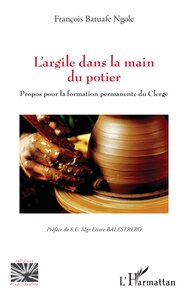 LARGILE DANS LA MAIN DU POTIER - PROPOS POUR LA FORMATION PERMANENTE DU CLERGE