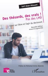 DES THESARDS DES VRAIS, PAS DES LMD ! - ESSAI SUR LETRE ET LAGIR DU DOCTORANT NOUVELLE EDITION REVUE